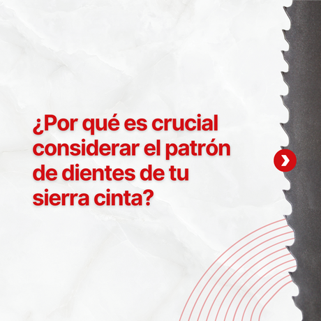 ¿Por qué es crucial considerar el patrón de dientes de tu sierra cinta?